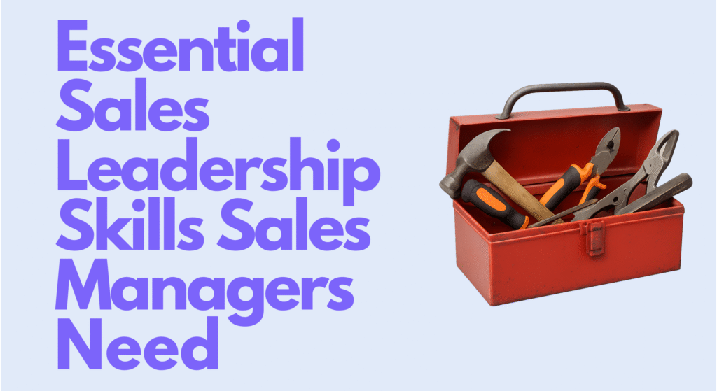 7 Essential Sales Leadership Skills Sales Managers Need